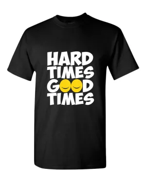 Hard times, Good times t-shirt, motivational t-shirt, inspirational tees, casual tees