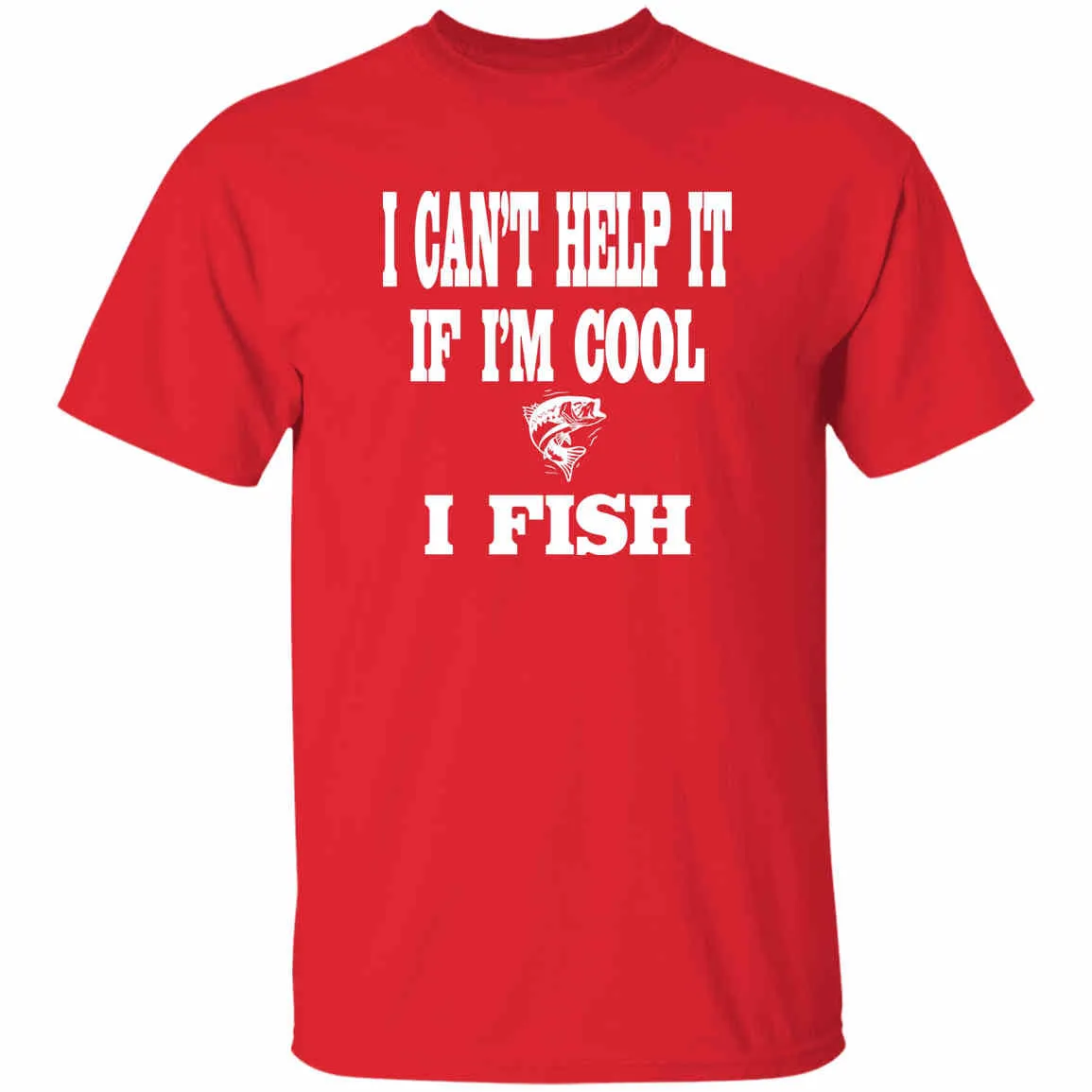 I Can't Help It If I'm Cool I Fish T-Shirt w