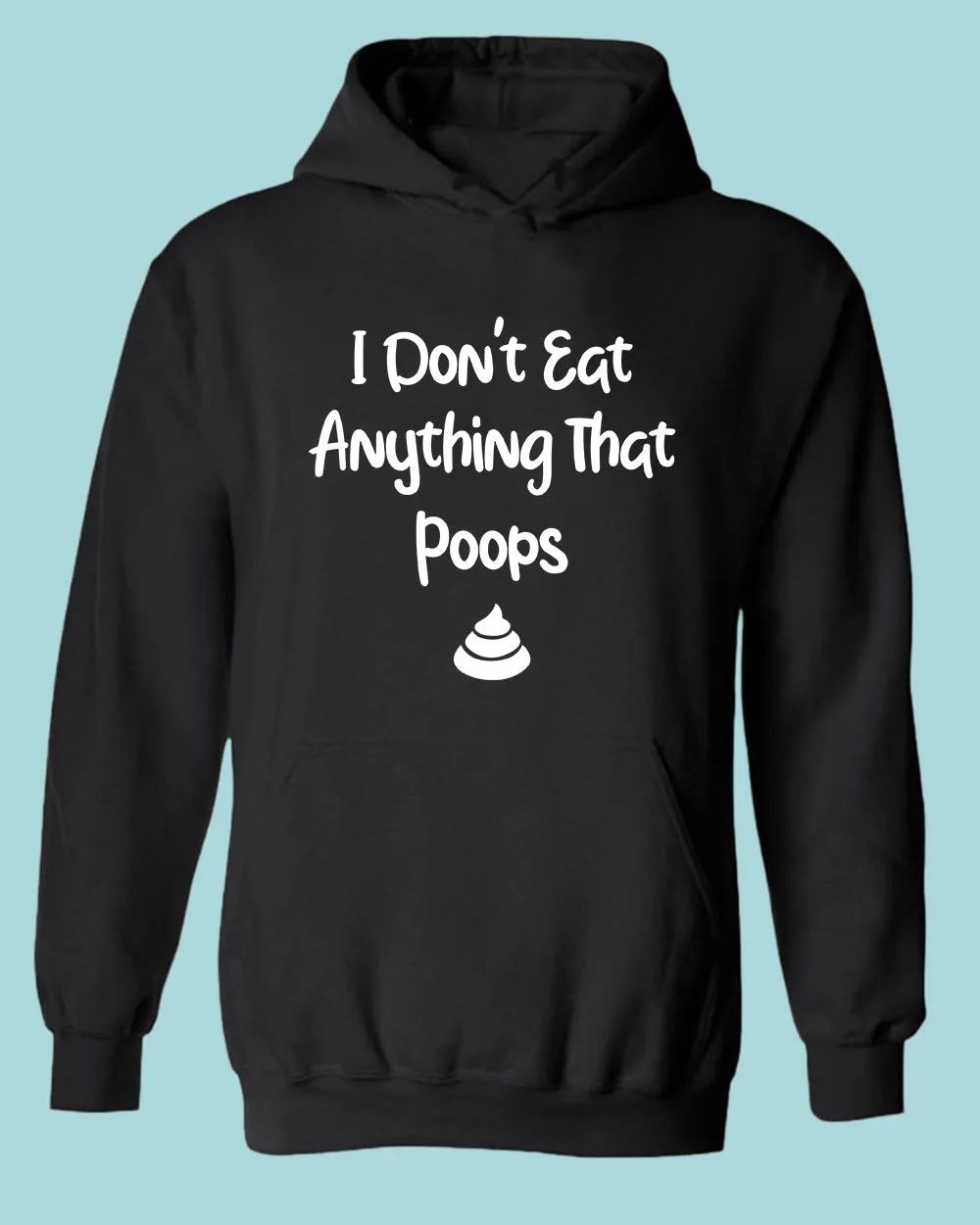 I don't eat anything that poops Hoodie, Vegetarian Hoodie