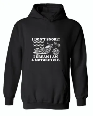 I don't snore i dream i am a motorcycle hoodie