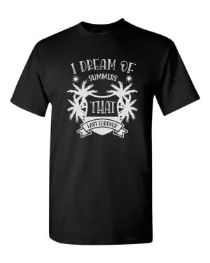 I dream of summer that last forever t-shirt, summer t-shirt, beach party t-shirt