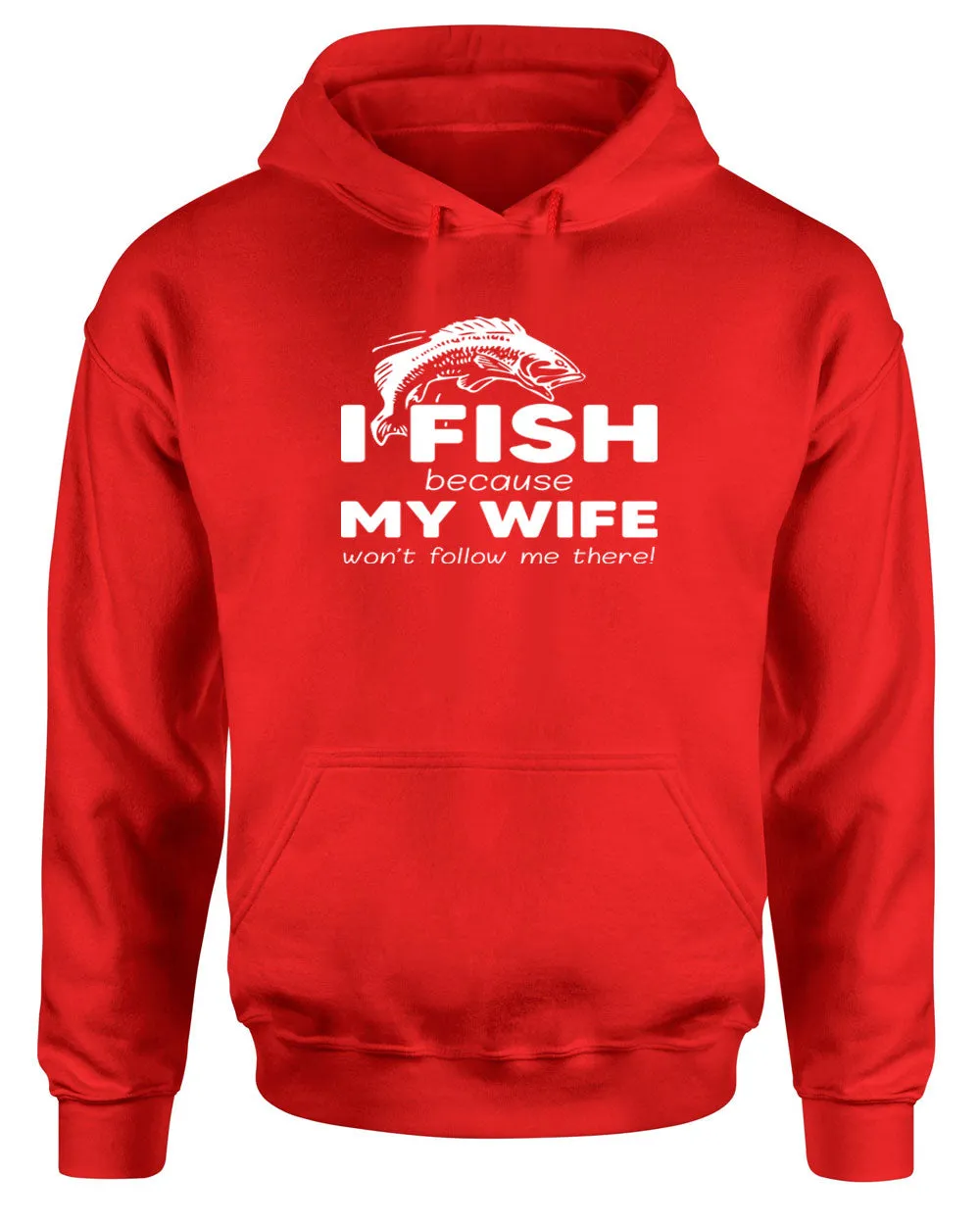I Fish because my Wife won't follow me there, funny Fishing hoodie