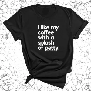 I like my coffee with a Splash of Petty Unisex Tee