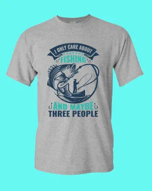 I Only Care about Fishing and maybe three people T-shirt, fishing shirt