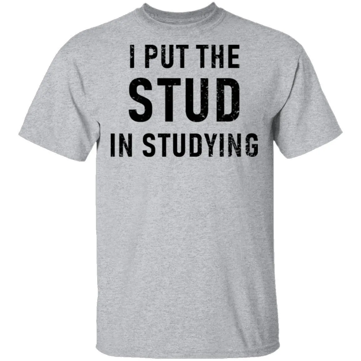 I Put The Stud In Studying T-Shirt