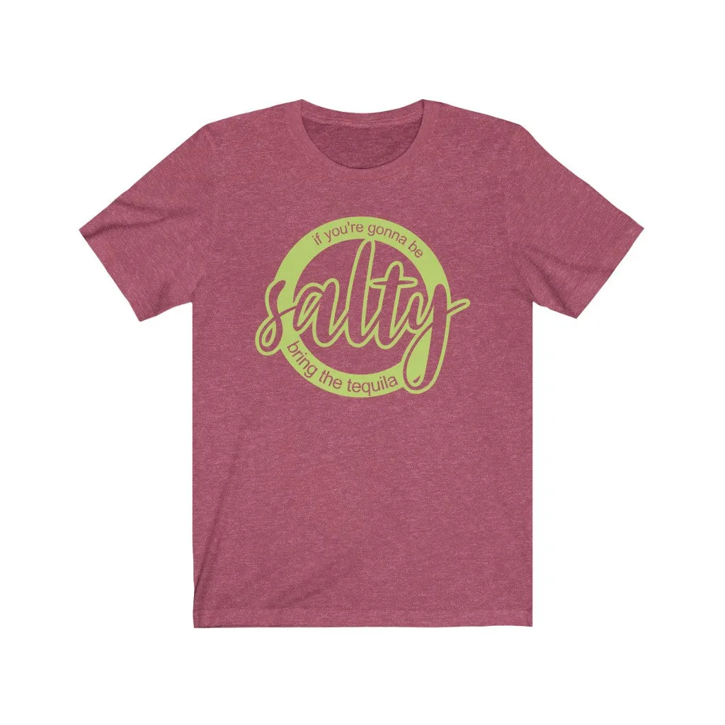 If You're Gonna Be Salty Bring the Tequila Unisex Jersey Short Sleeve Tee