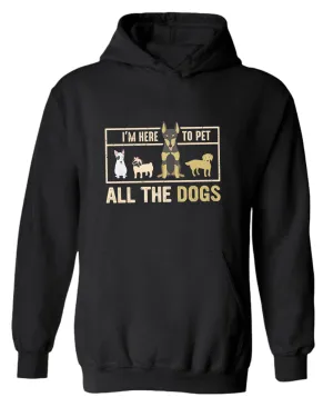 I'm here to pet all the dogs hoodie, dog lover hoodie