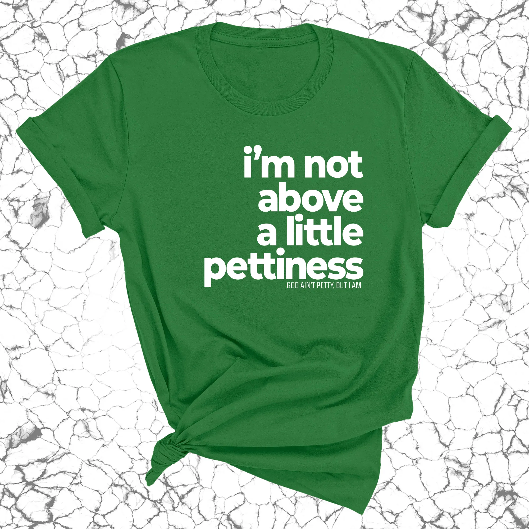 I'm not above a little pettiness Unisex tee