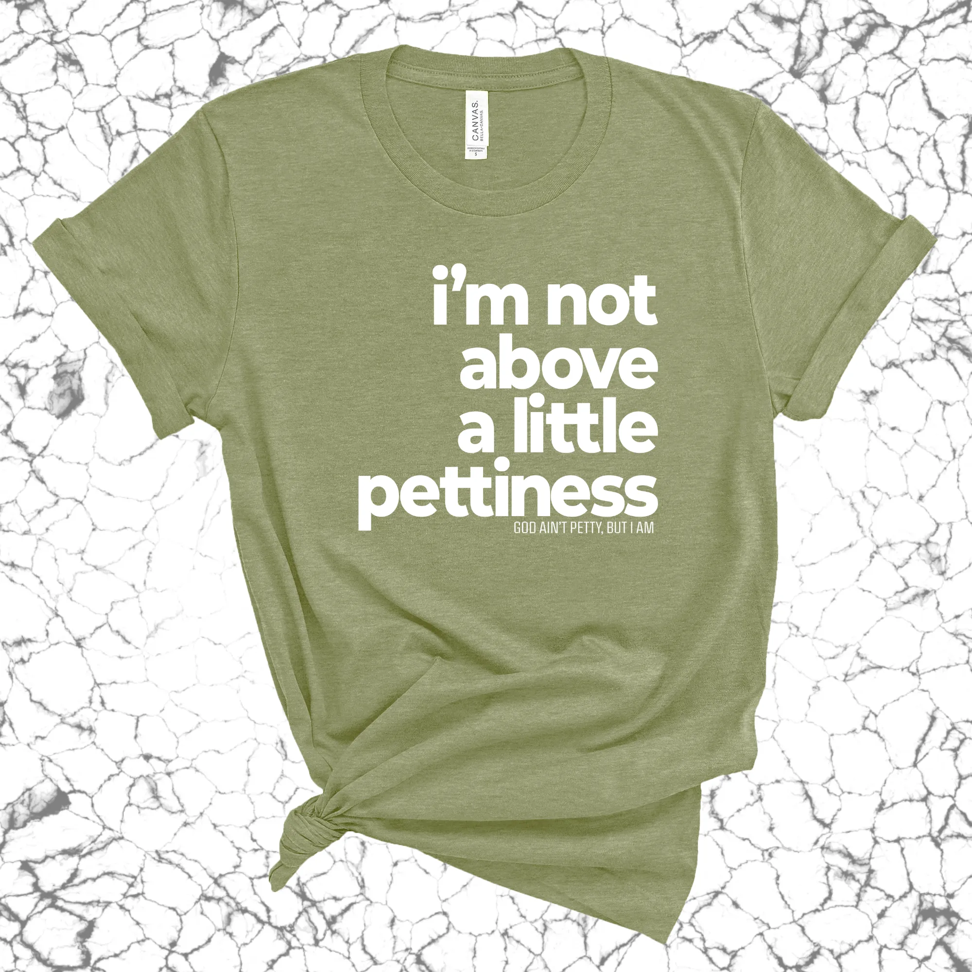 I'm not above a little pettiness Unisex tee
