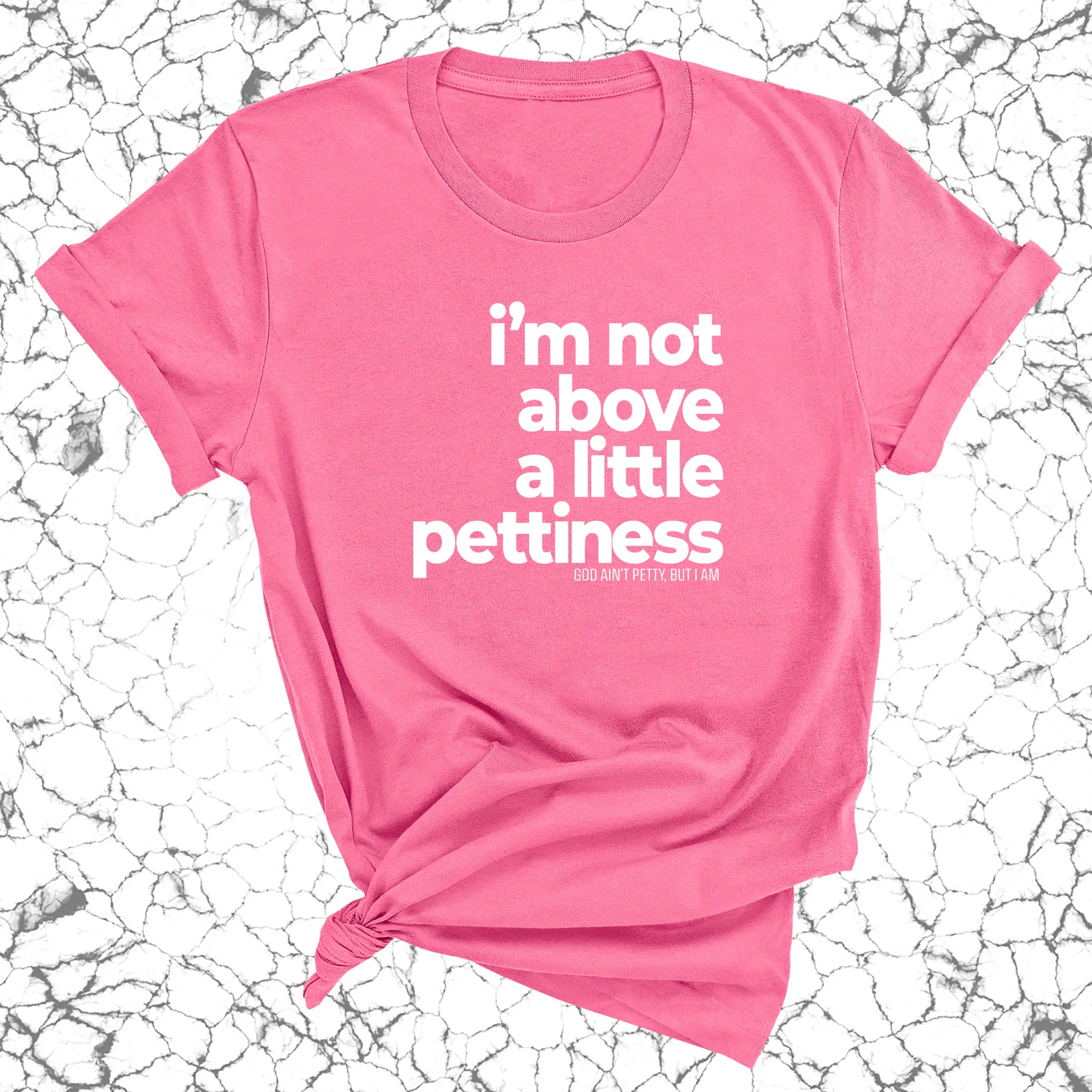 I'm not above a little pettiness Unisex tee