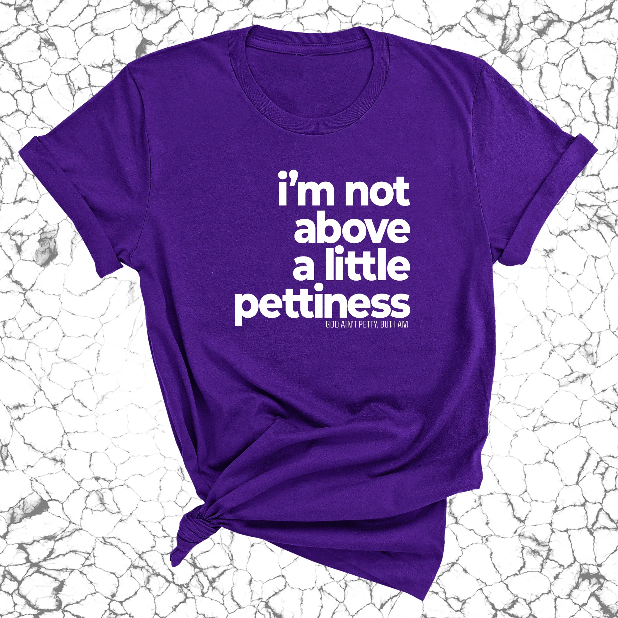 I'm not above a little pettiness Unisex tee
