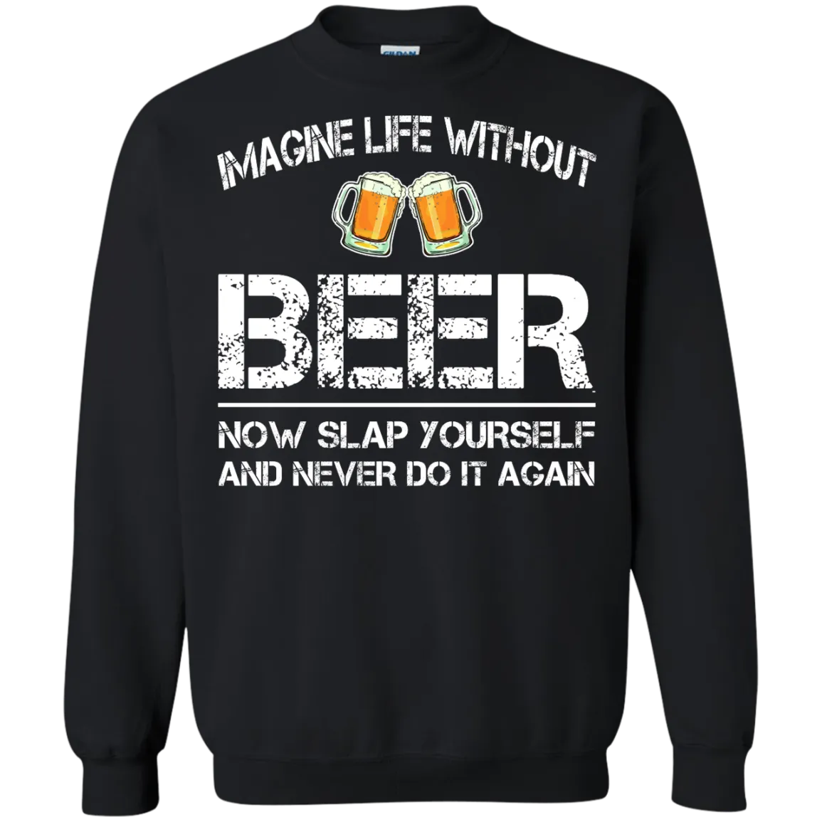 Imagine Life Without Beer Now Slap Yourself And Never Do It Again T-Shirts
