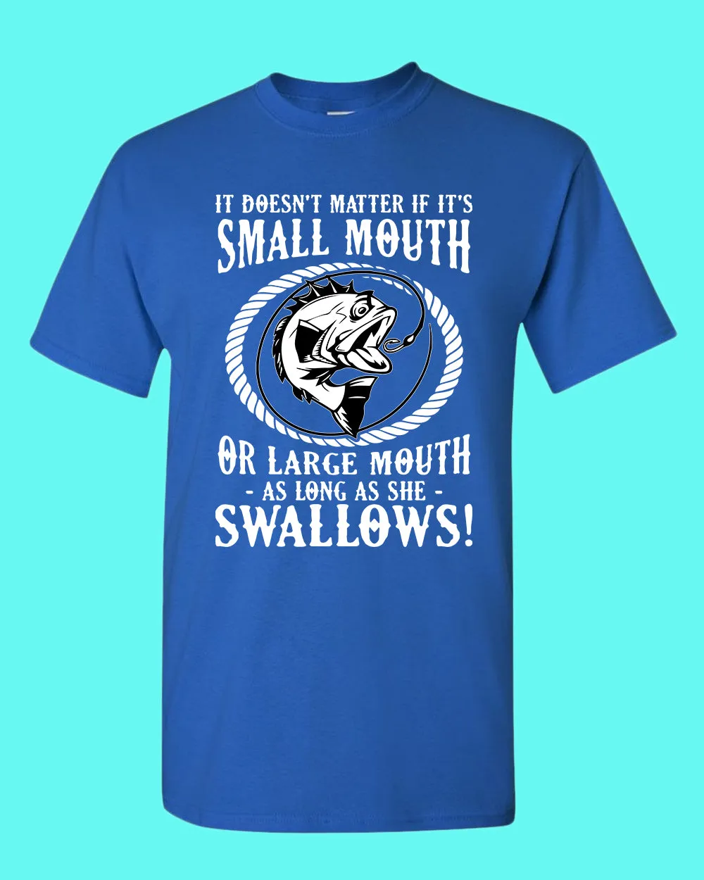 It doesn't matter if it's small or large mouth Fishing t-shirt