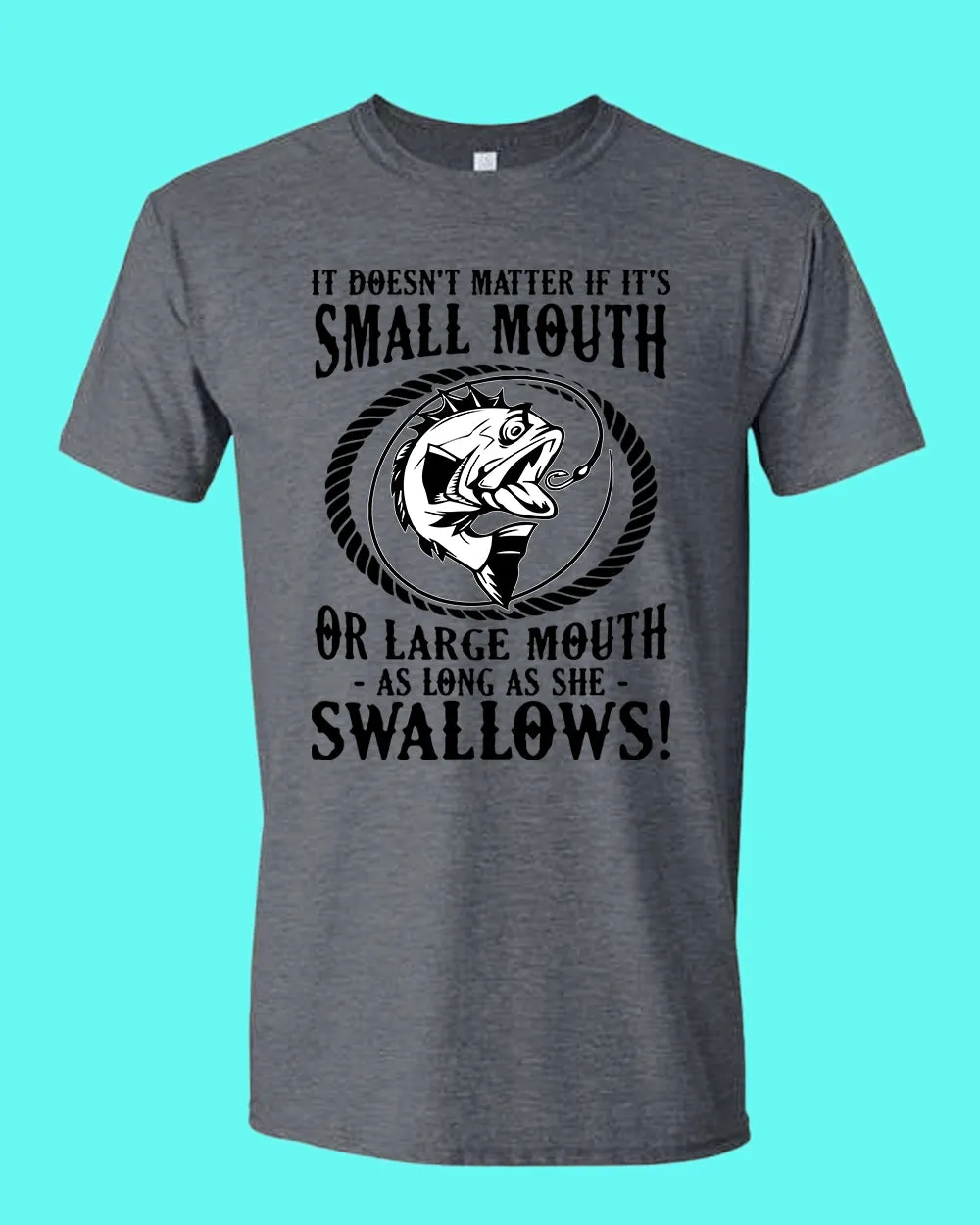It doesn't matter if it's small or large mouth Fishing t-shirt