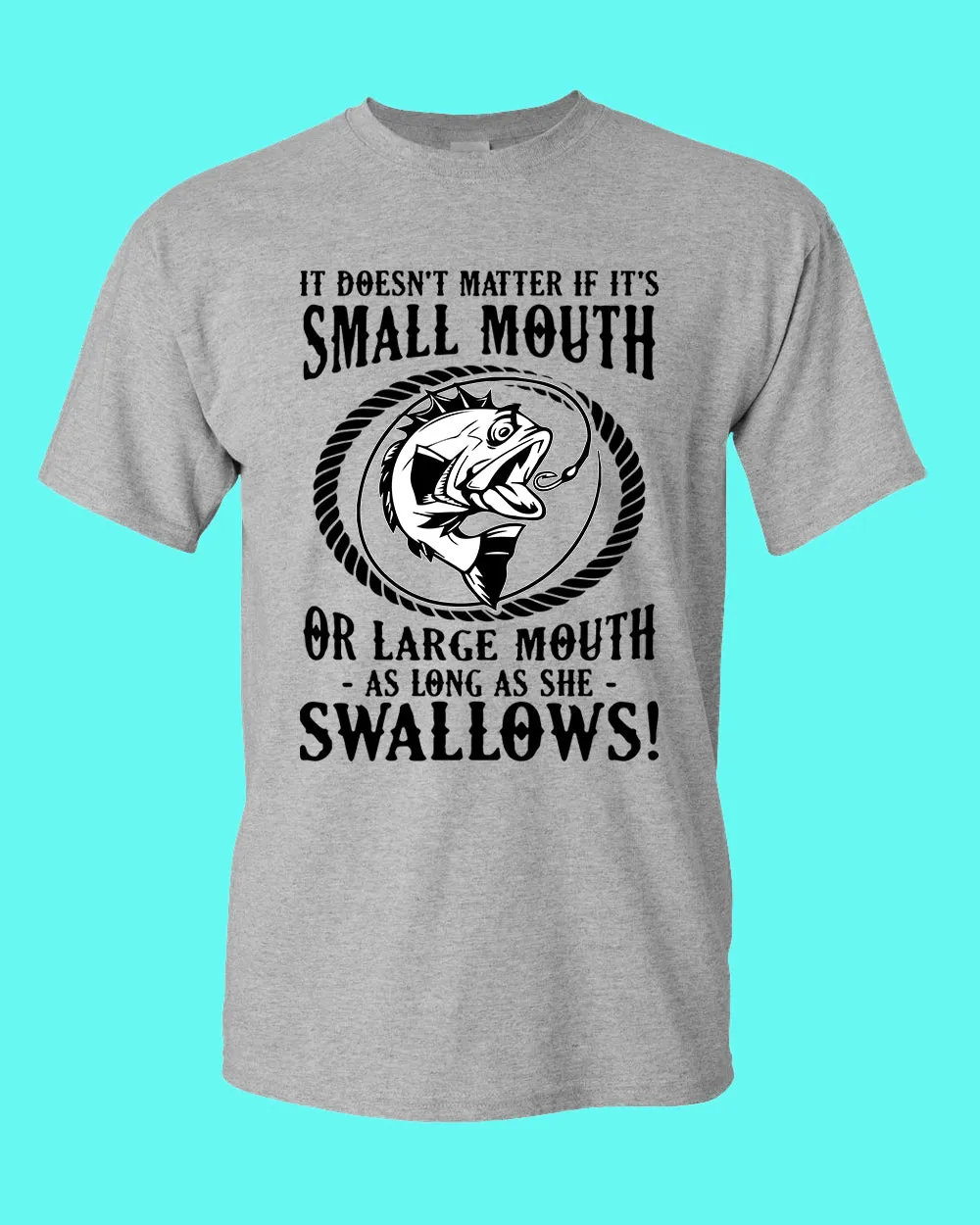 It doesn't matter if it's small or large mouth Fishing t-shirt