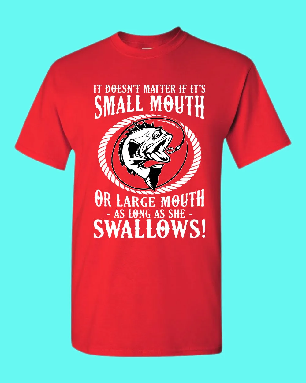 It doesn't matter if it's small or large mouth Fishing t-shirt