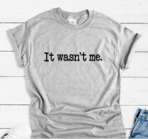 It Wasn't Me, Gray Short Sleeve T-shirt