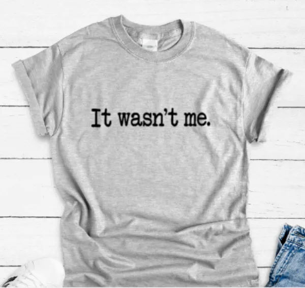 It Wasn't Me, Gray Short Sleeve T-shirt