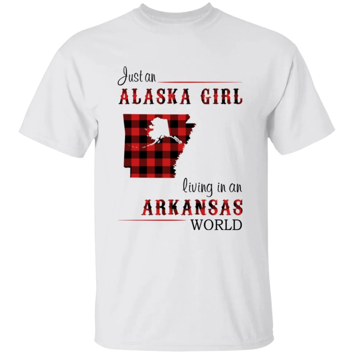 Just An Alaska Girl Living Living In An Arkansas World T-shirt