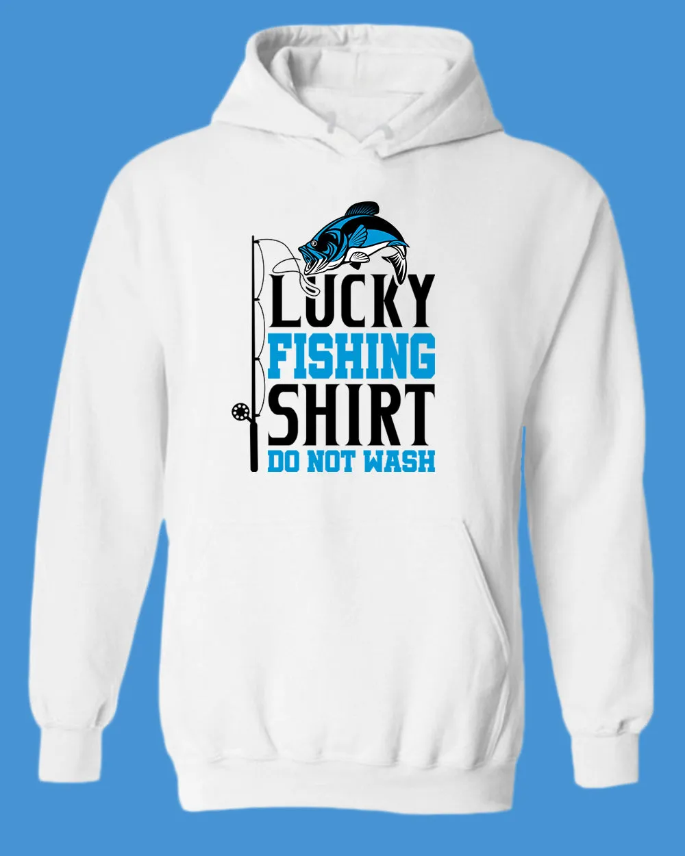 Lucky Fishing hoodie, Do not wash, funny fishing hoodie