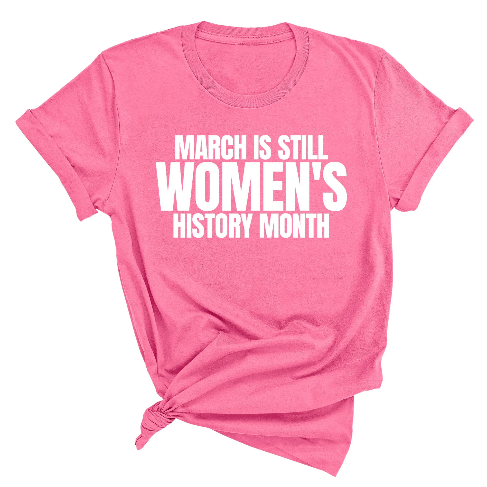 March is still Women's History Month Unisex Tee
