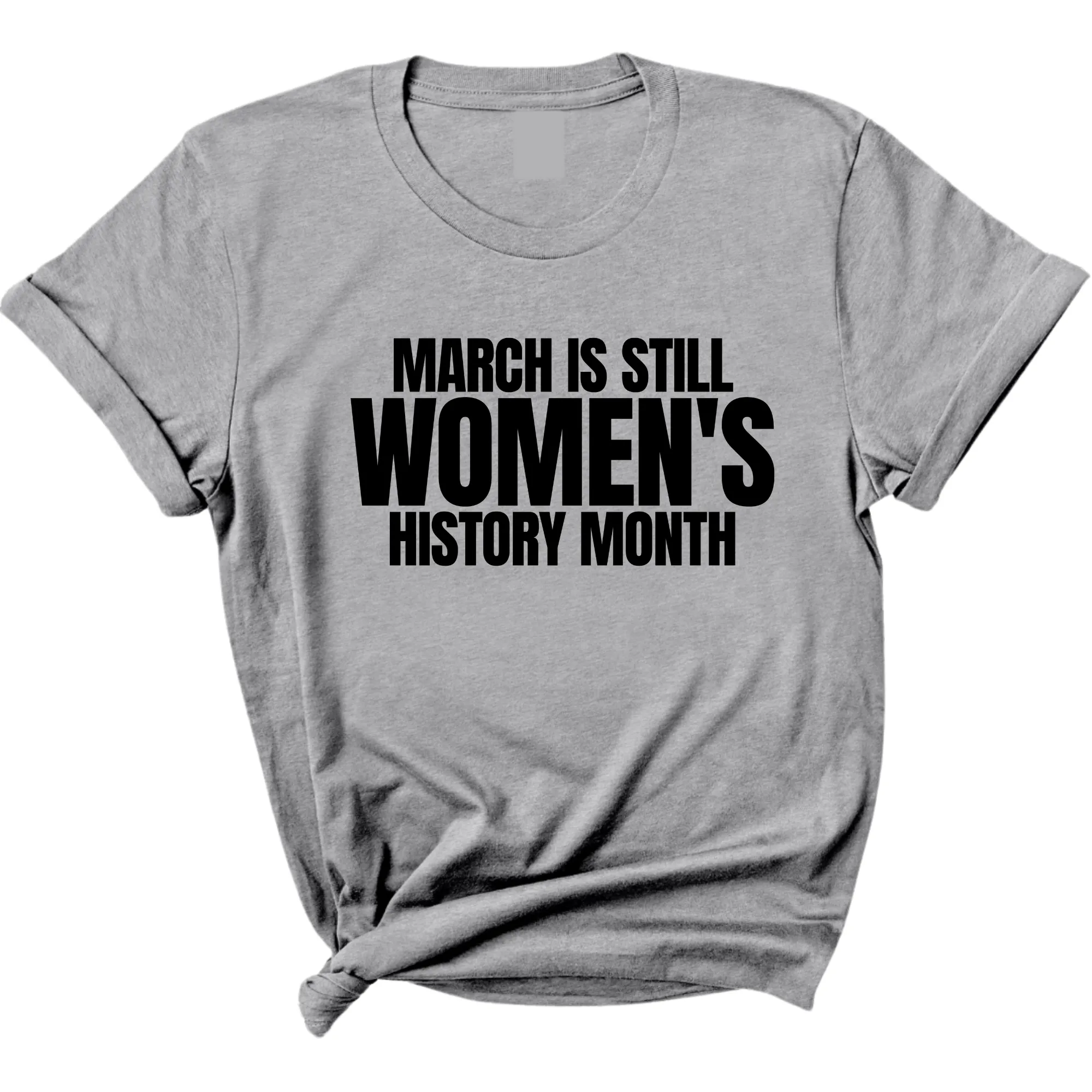 March is still Women's History Month Unisex Tee