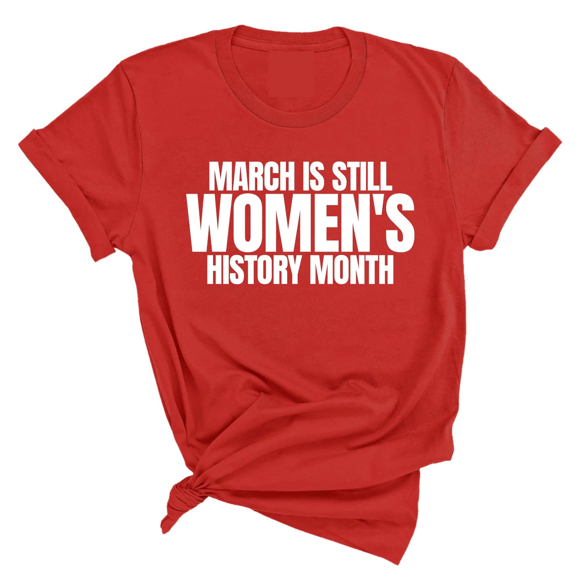 March is still Women's History Month Unisex Tee
