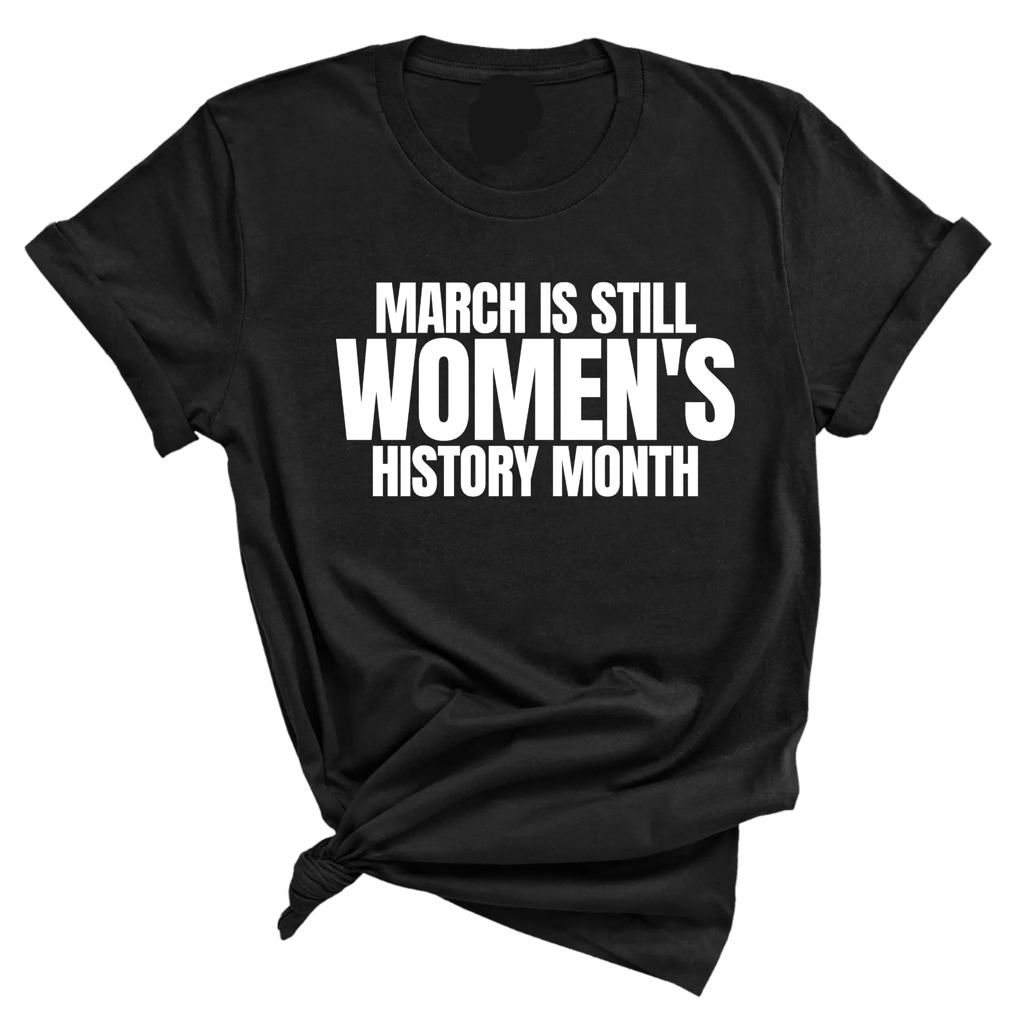 March is still Women's History Month Unisex Tee