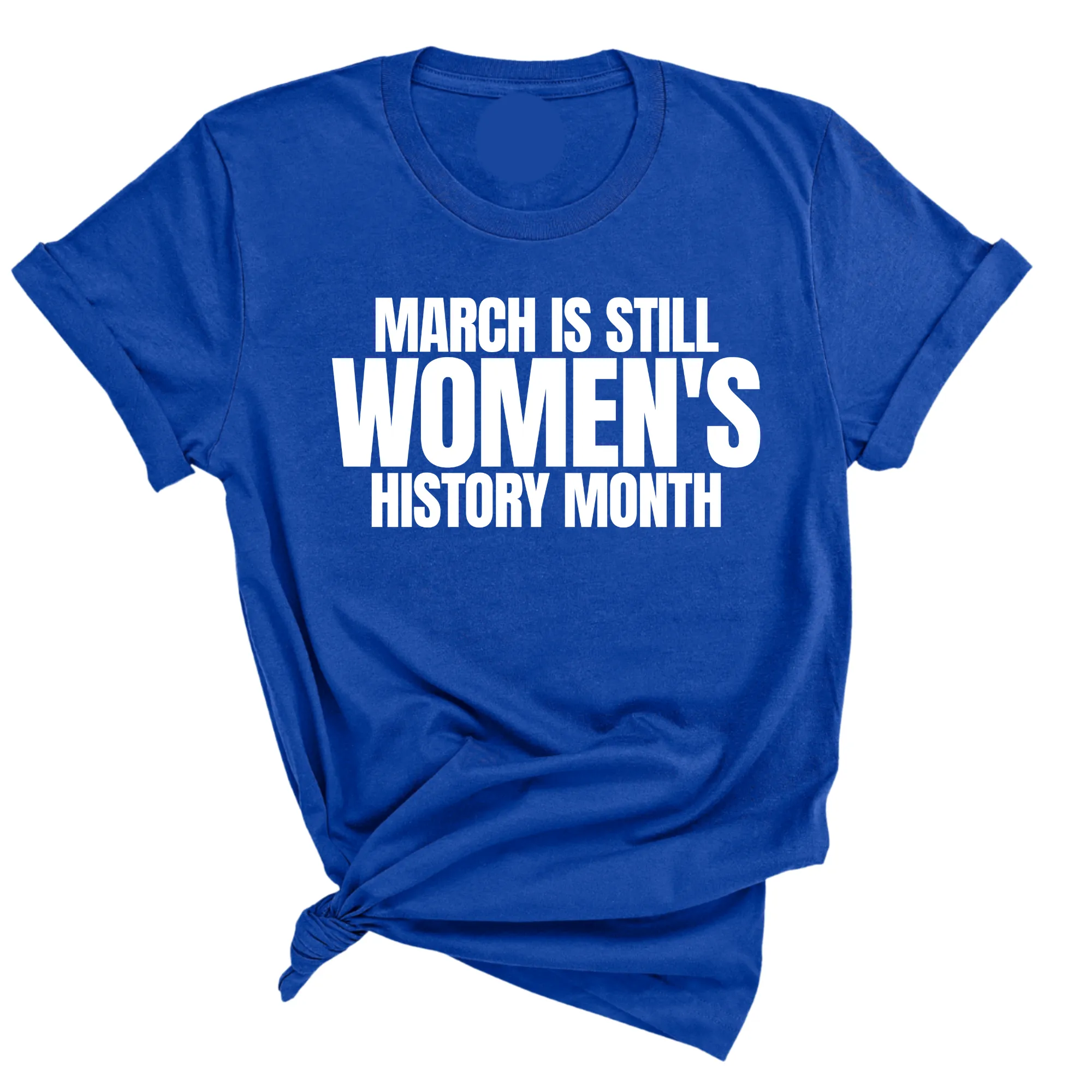 March is still Women's History Month Unisex Tee
