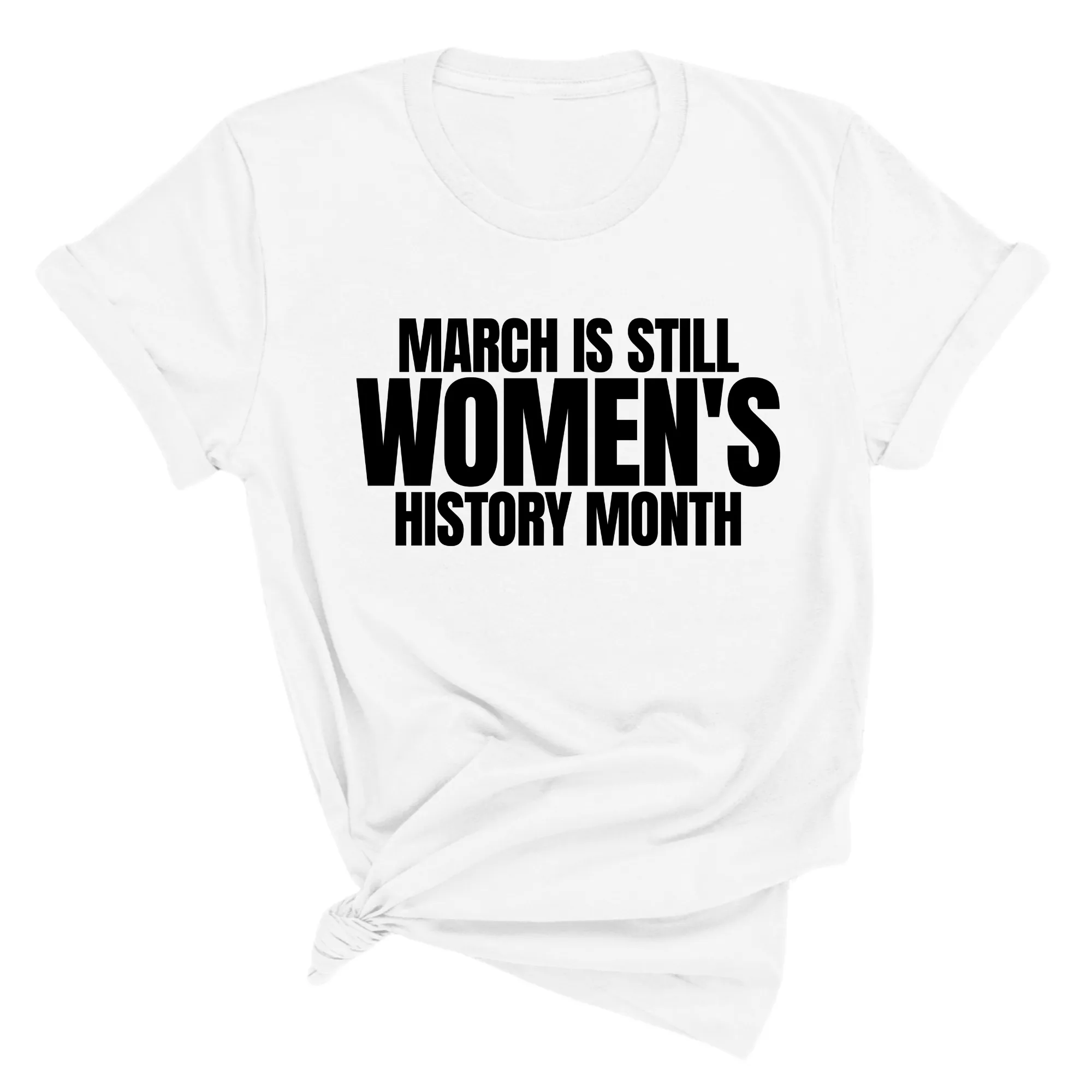 March is still Women's History Month Unisex Tee