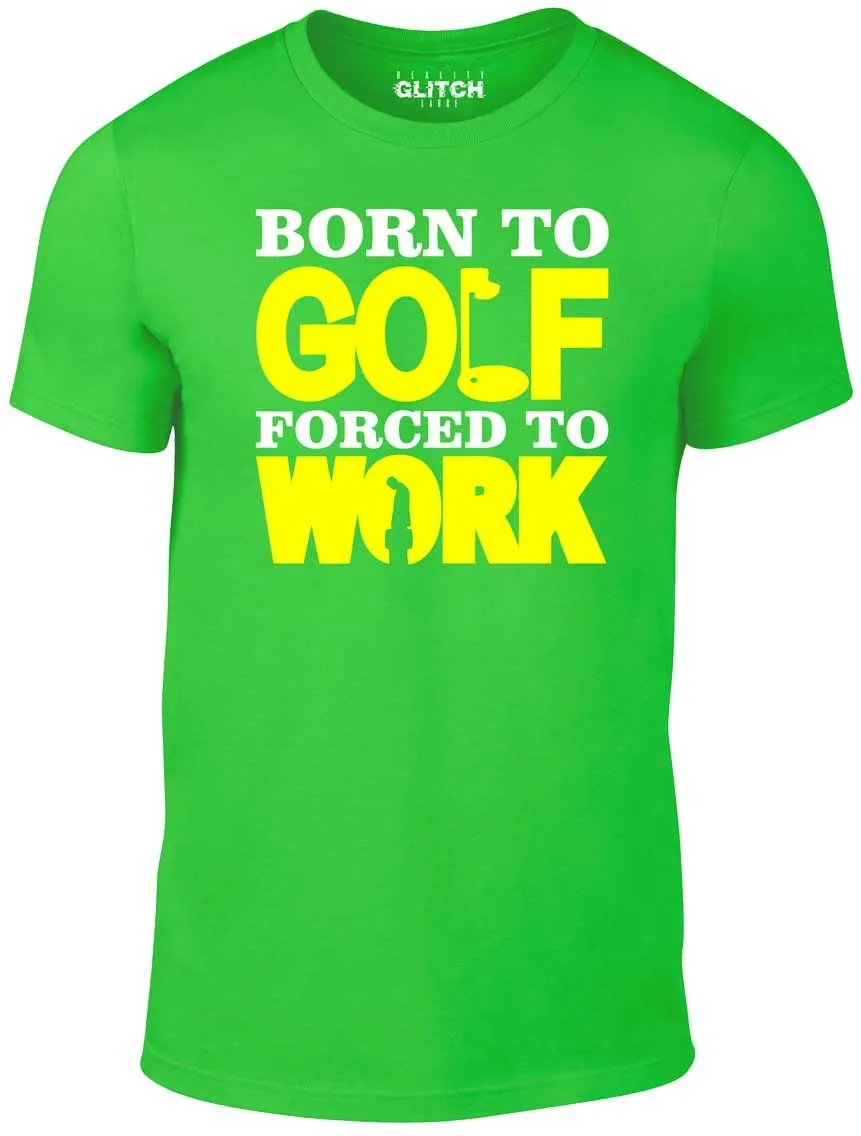 Men's Born to Golf Forced to Work T-Shirt