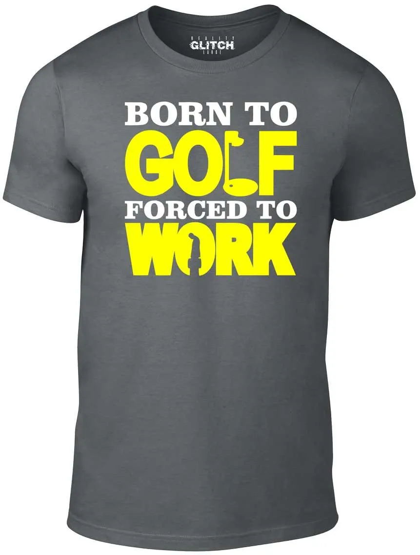 Men's Born to Golf Forced to Work T-Shirt