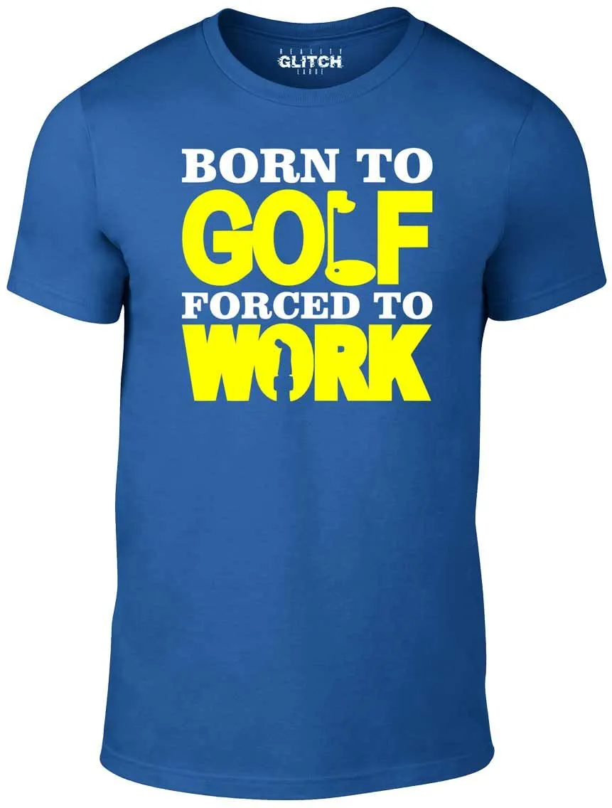 Men's Born to Golf Forced to Work T-Shirt