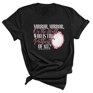 Mirror Mirror on the Wall Who is the Pettiest of All Unisex Tee