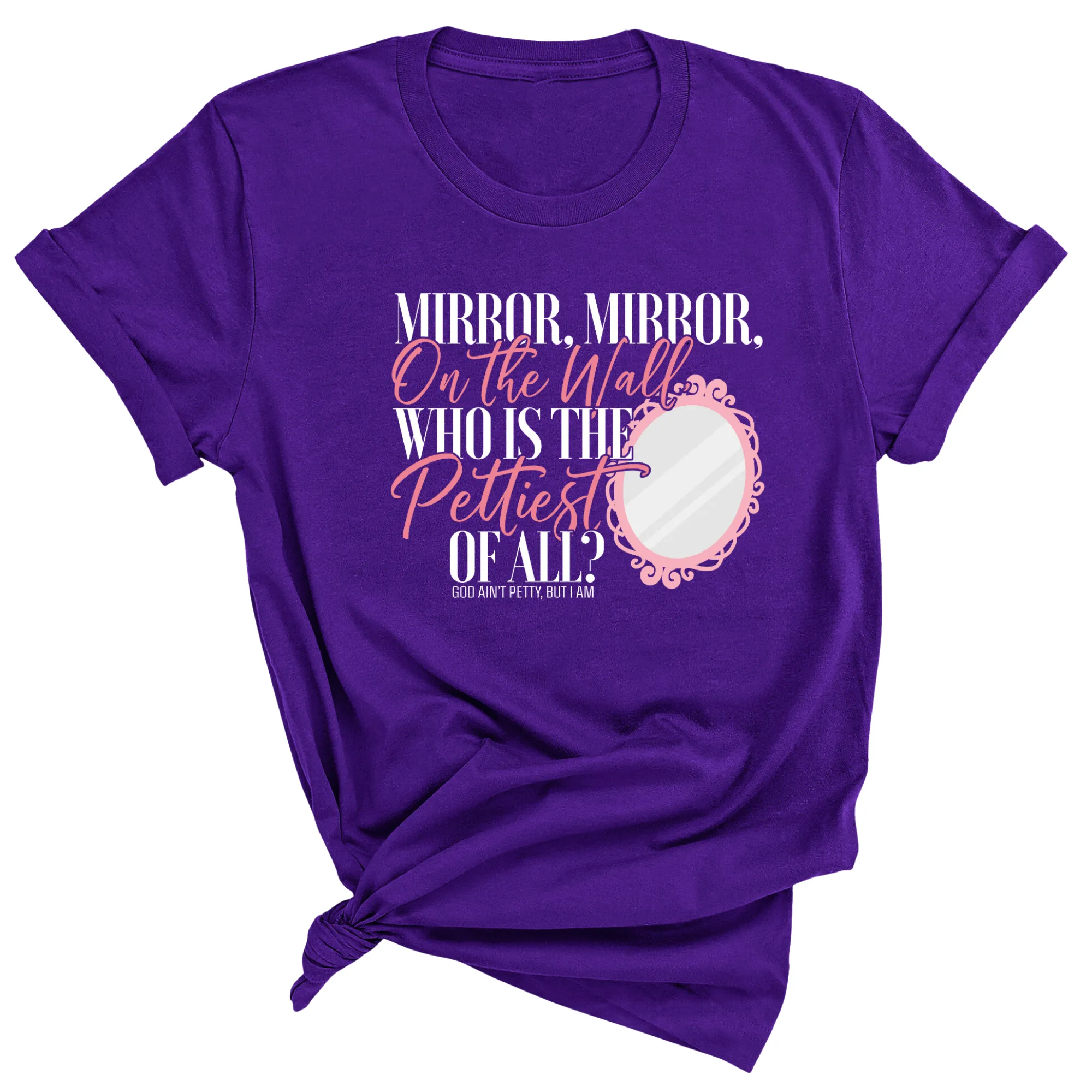 Mirror Mirror on the Wall Who is the Pettiest of All Unisex Tee