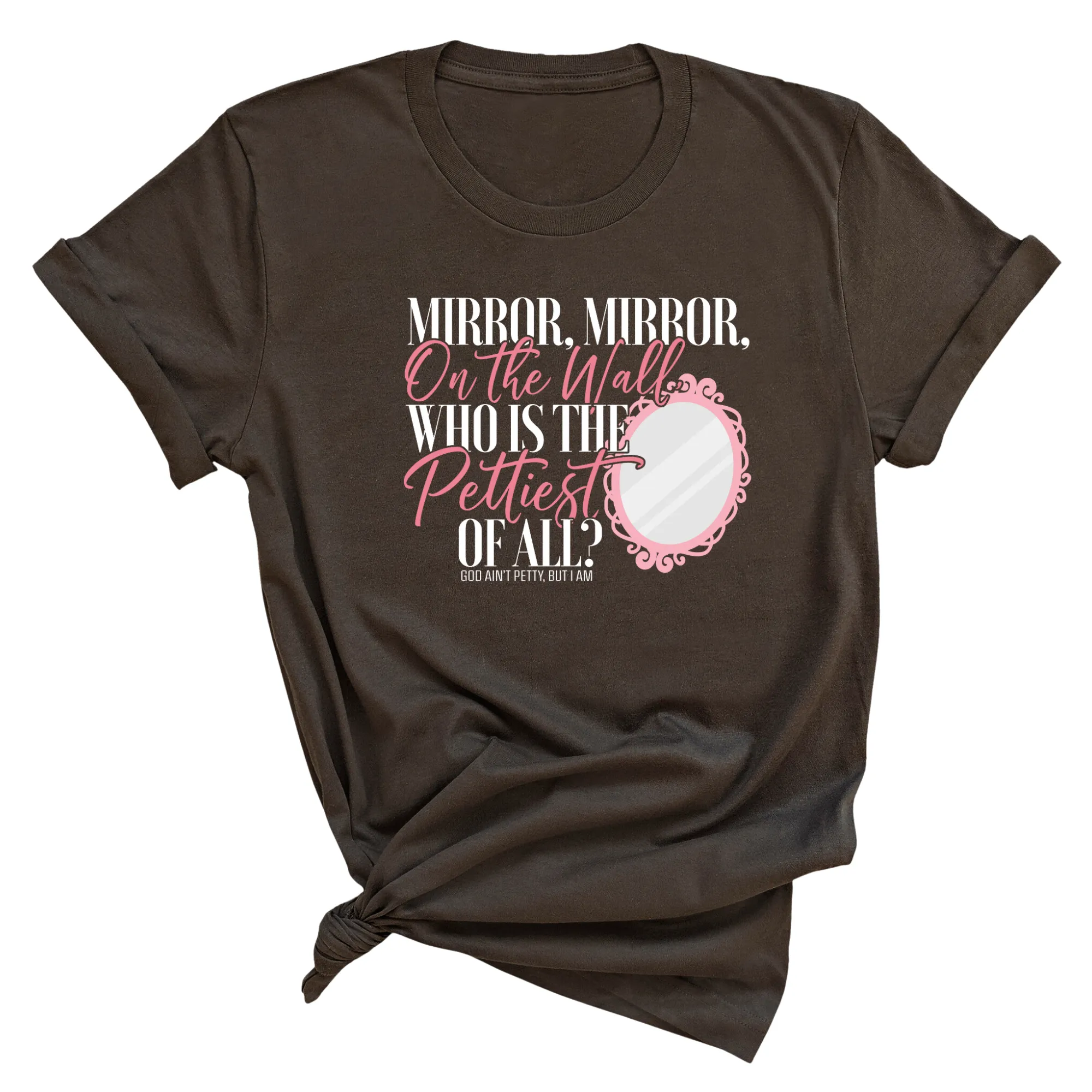 Mirror Mirror on the Wall Who is the Pettiest of All Unisex Tee