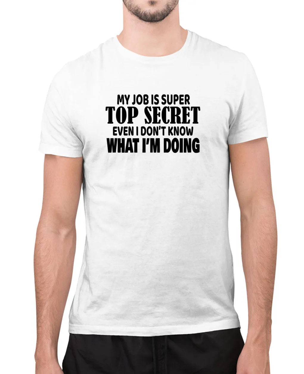 My job is super top secret, even i don't what i'm doing t-shirt, joke tees