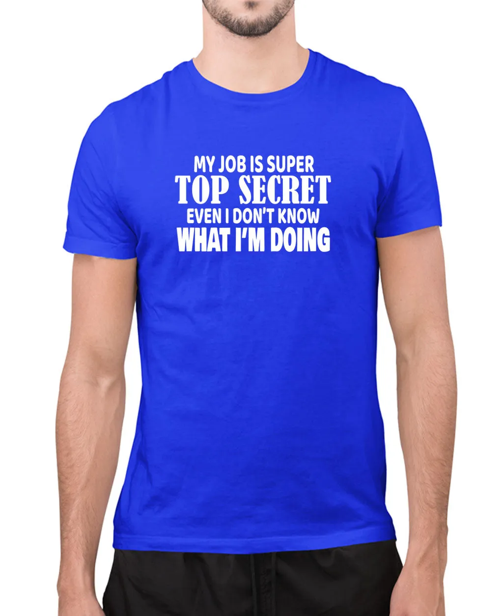 My job is super top secret, even i don't what i'm doing t-shirt, joke tees