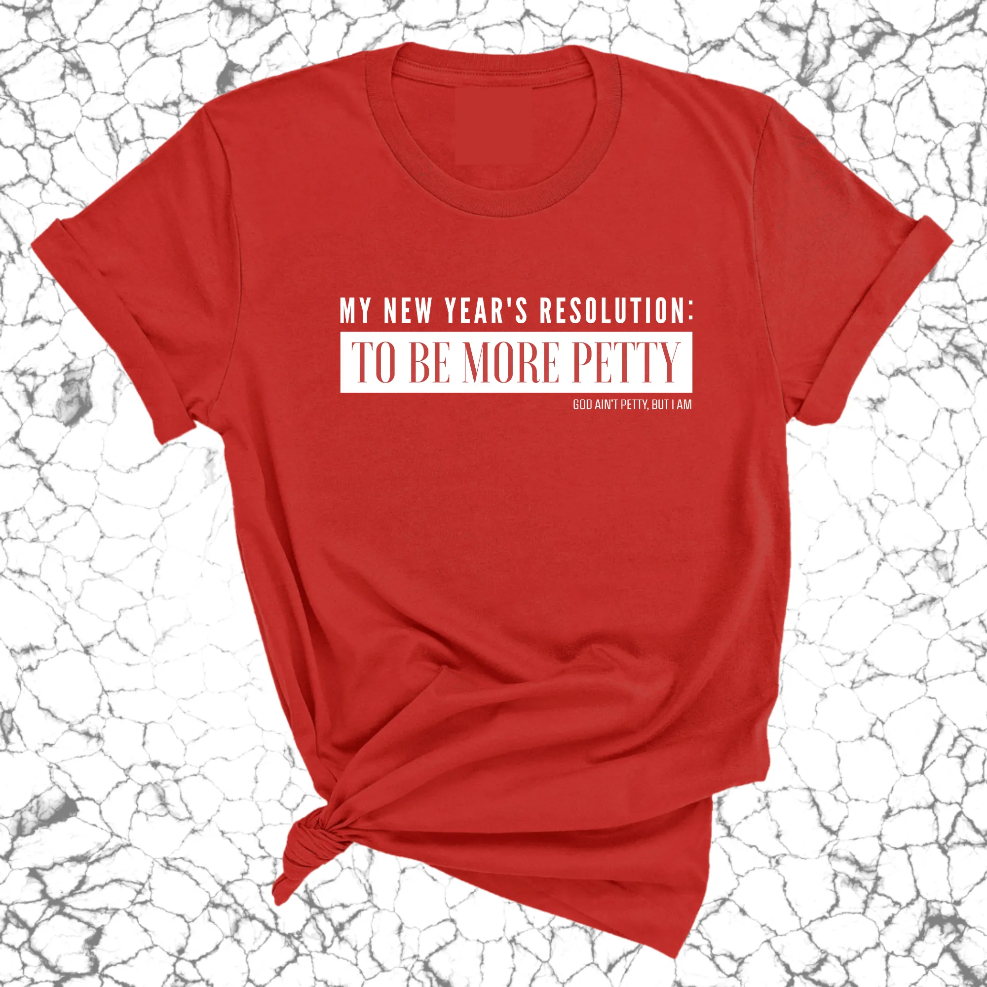 My New Year's Resolution: To Be More Petty Unisex Tee