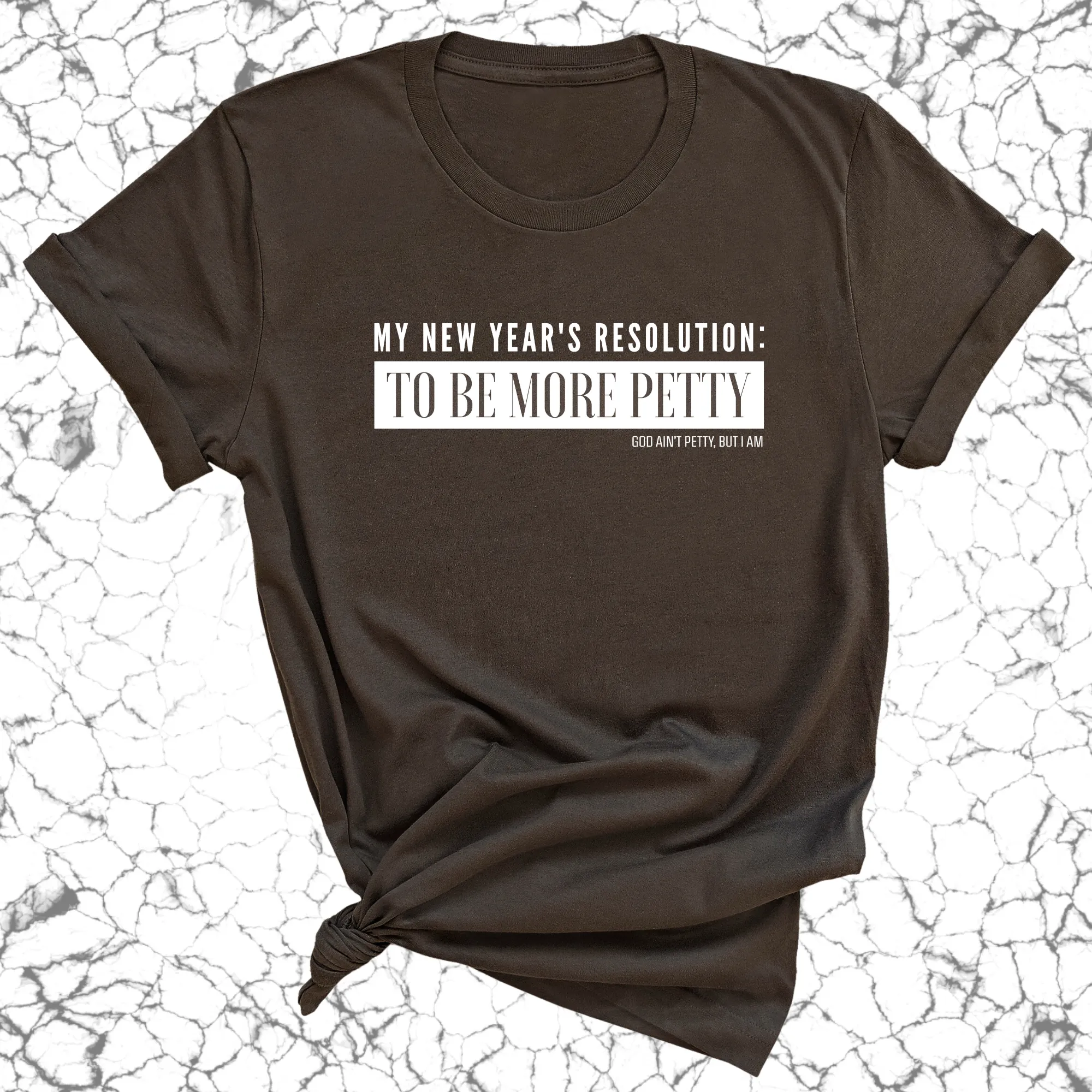 My New Year's Resolution: To Be More Petty Unisex Tee