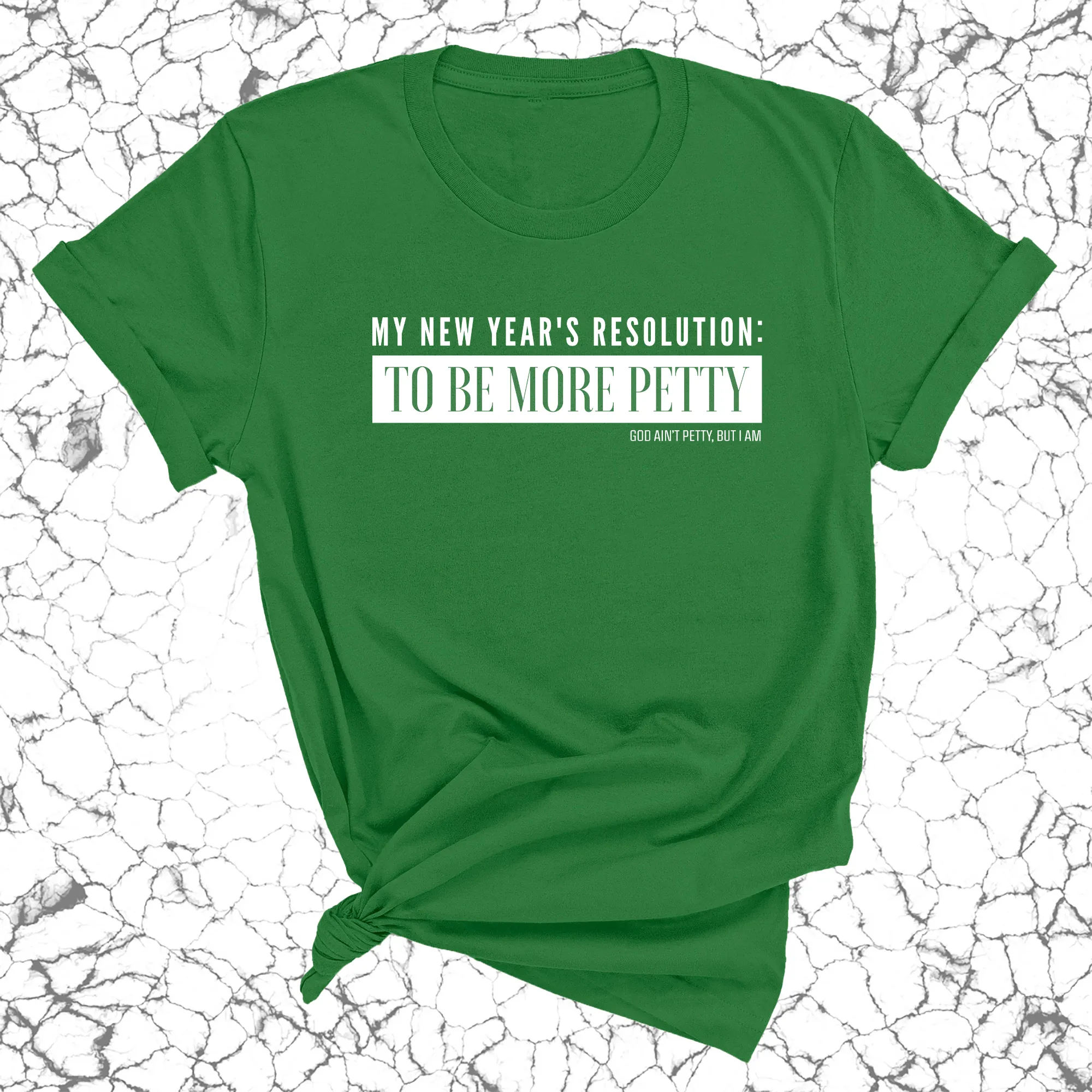 My New Year's Resolution: To Be More Petty Unisex Tee