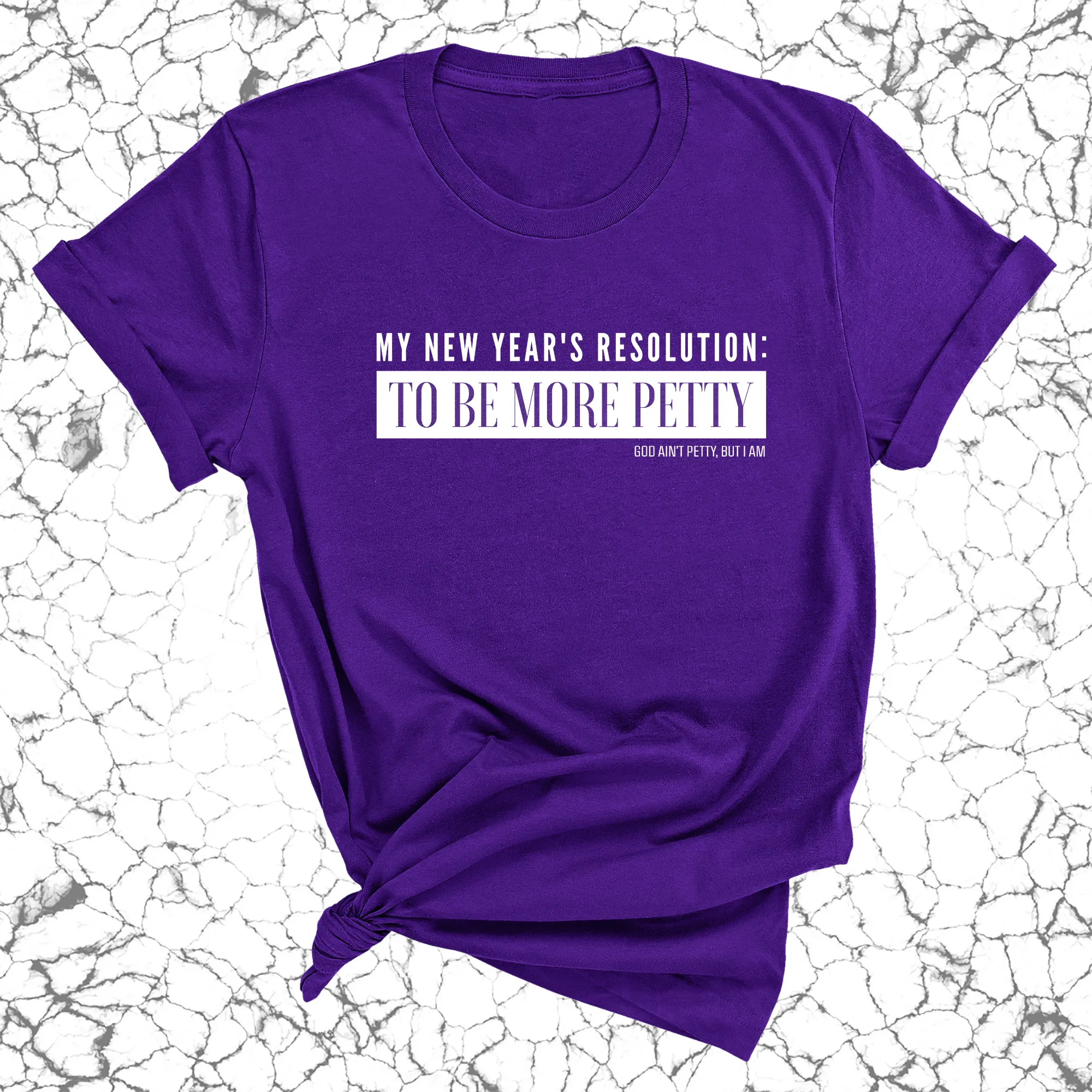 My New Year's Resolution: To Be More Petty Unisex Tee