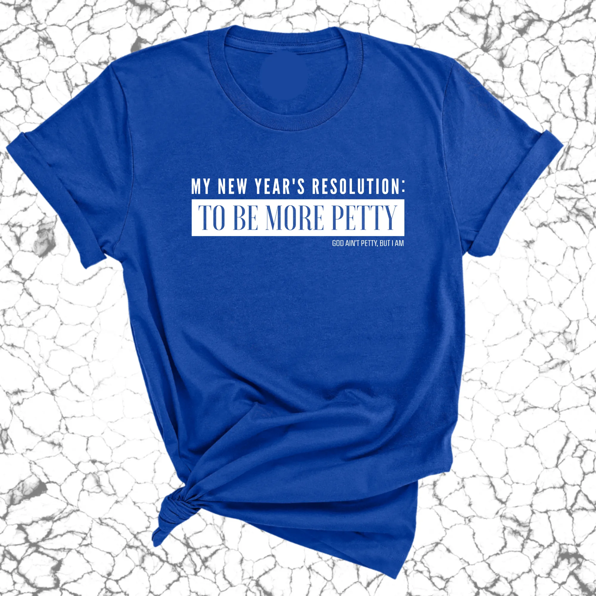 My New Year's Resolution: To Be More Petty Unisex Tee