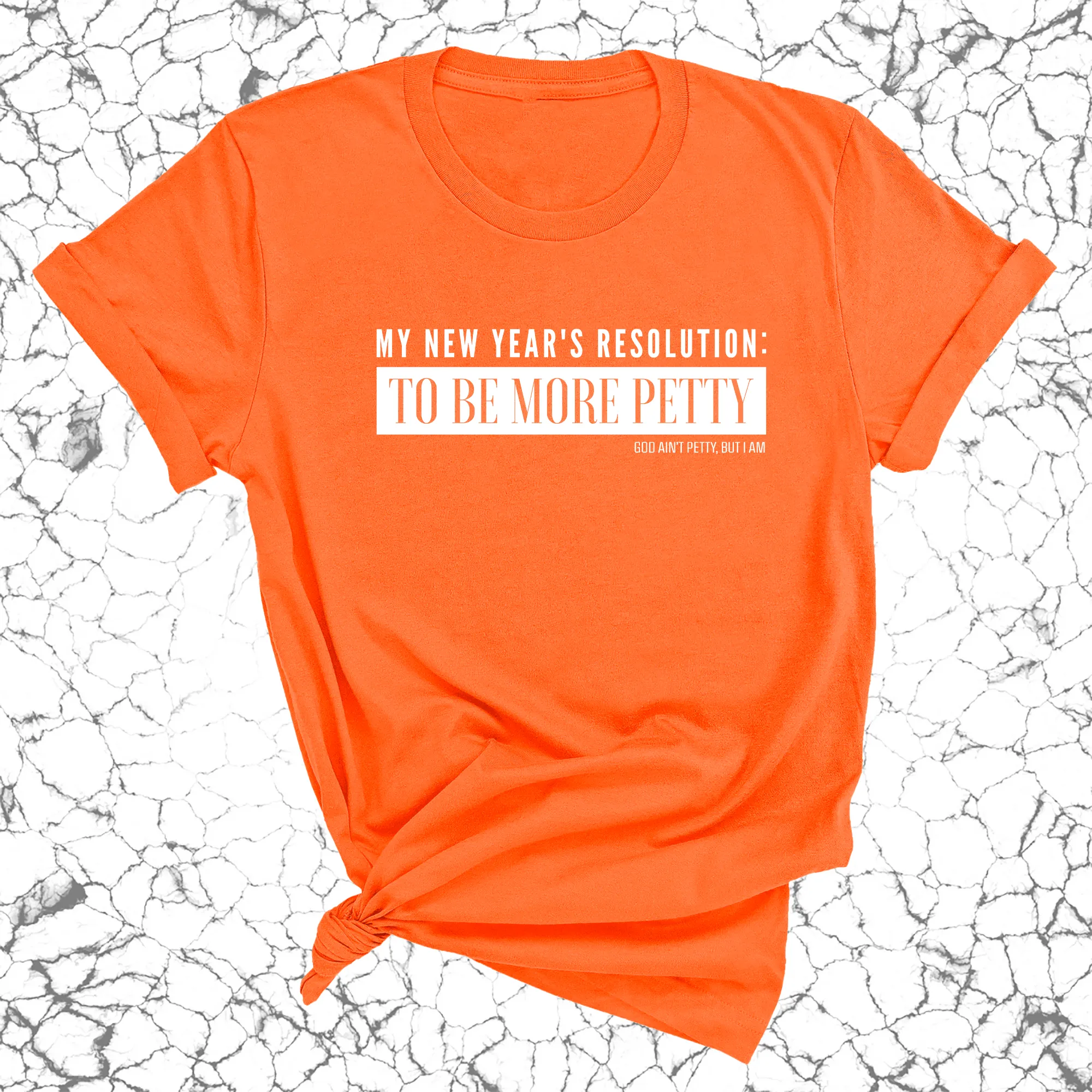 My New Year's Resolution: To Be More Petty Unisex Tee