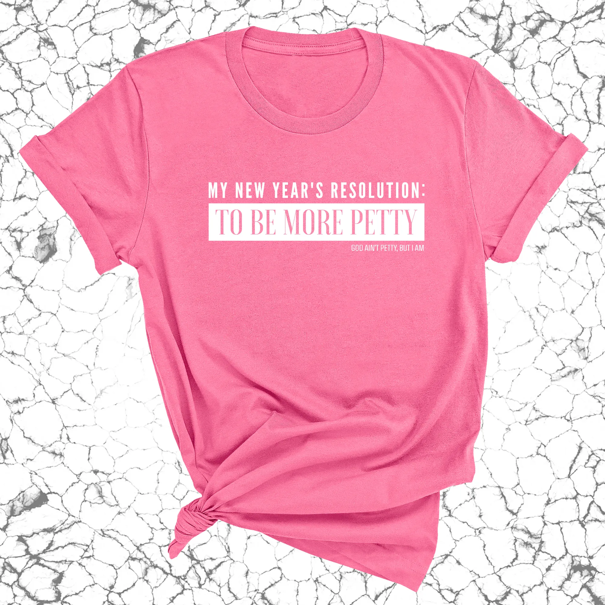My New Year's Resolution: To Be More Petty Unisex Tee
