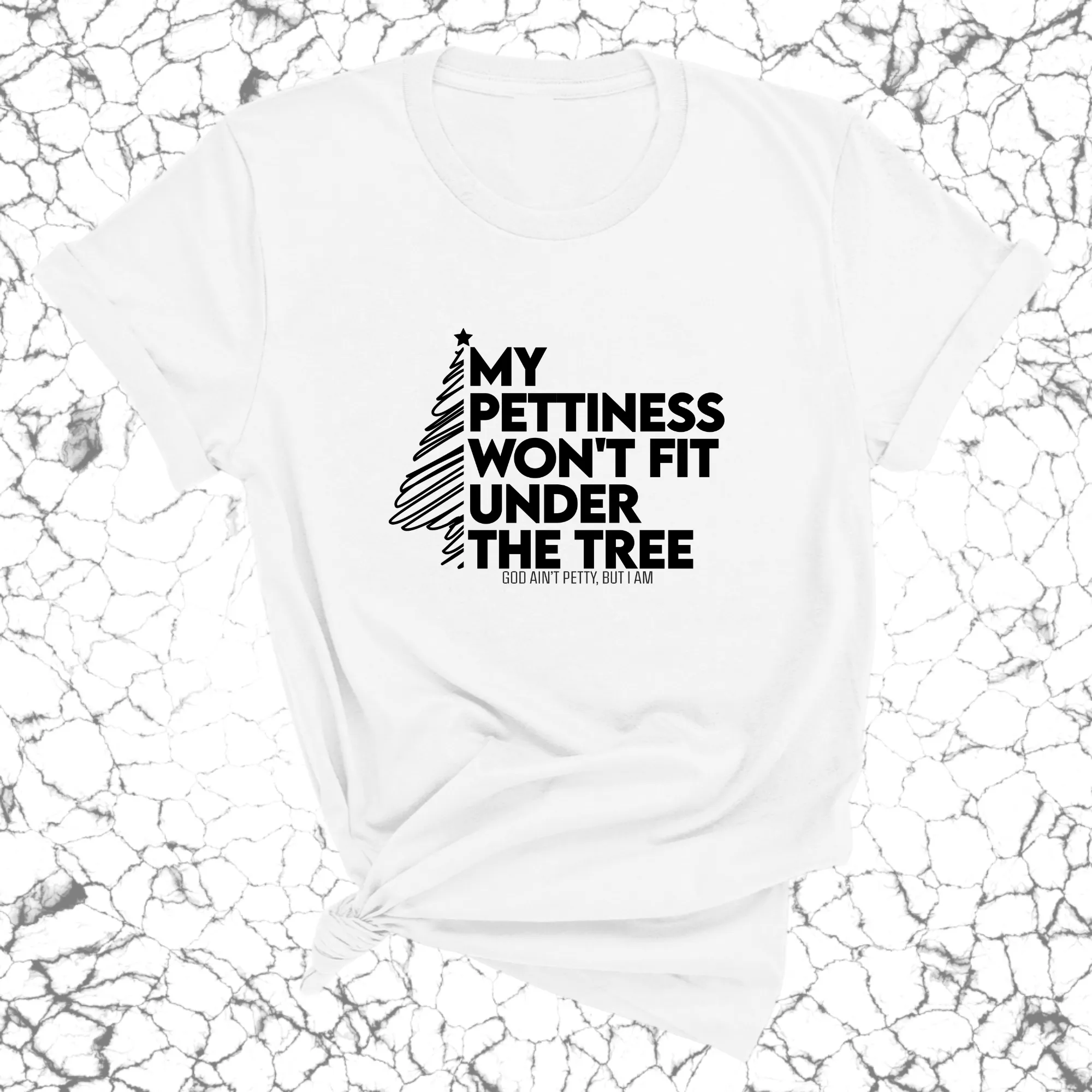 My Pettiness Won't Fit under the Tree Unisex Tee