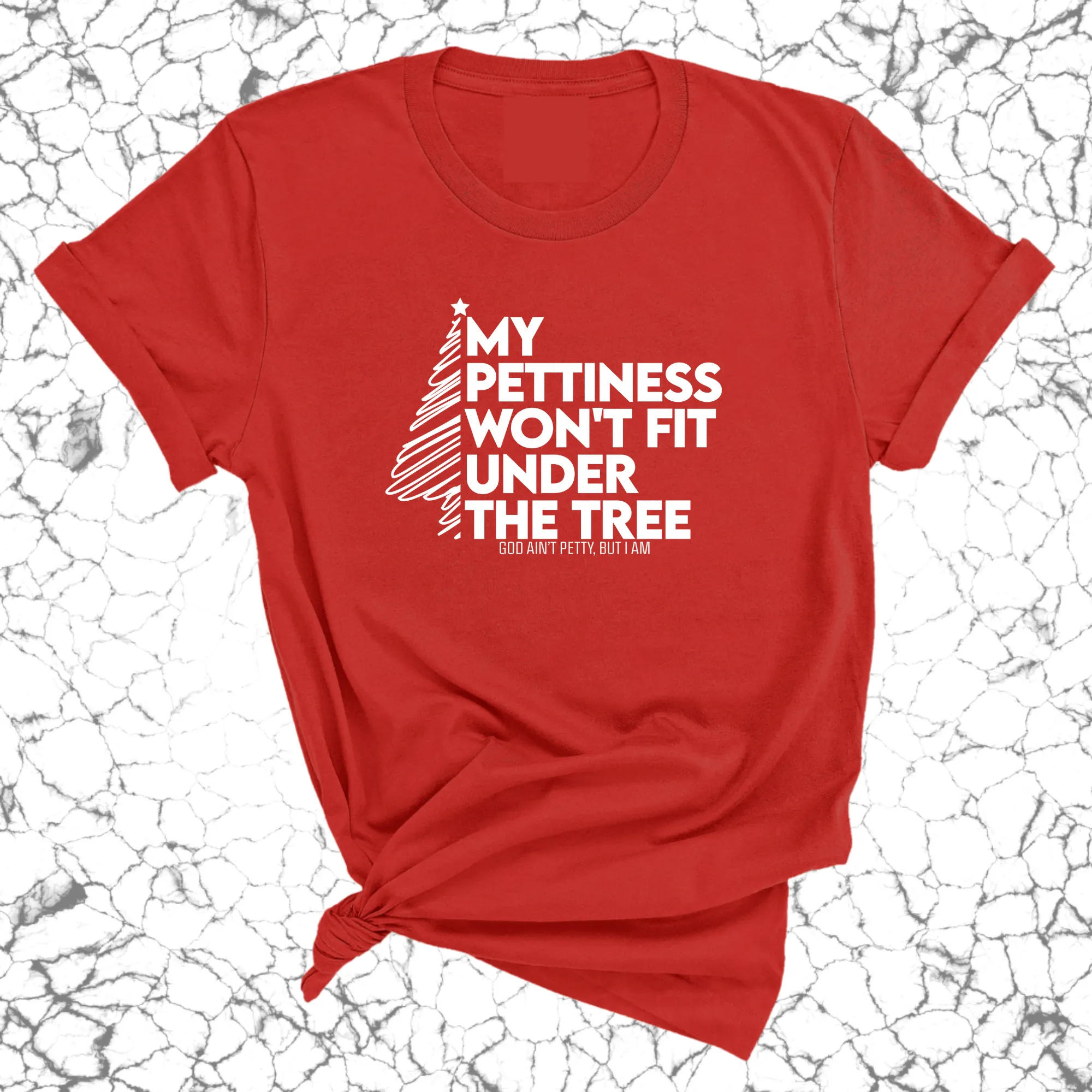 My Pettiness Won't Fit under the Tree Unisex Tee