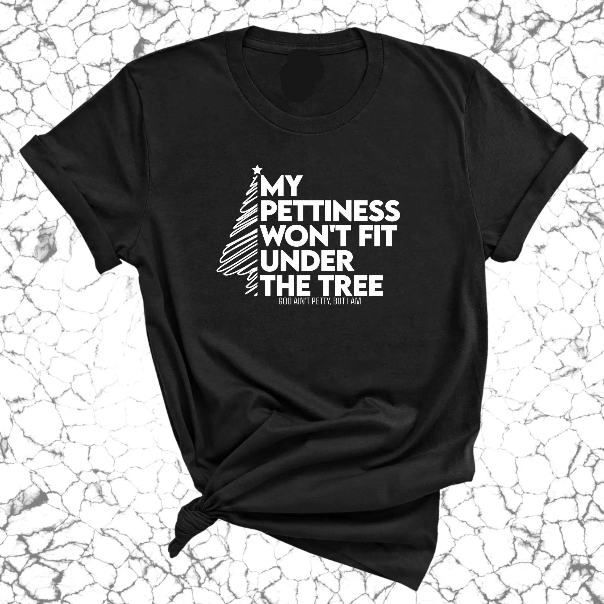 My Pettiness Won't Fit under the Tree Unisex Tee