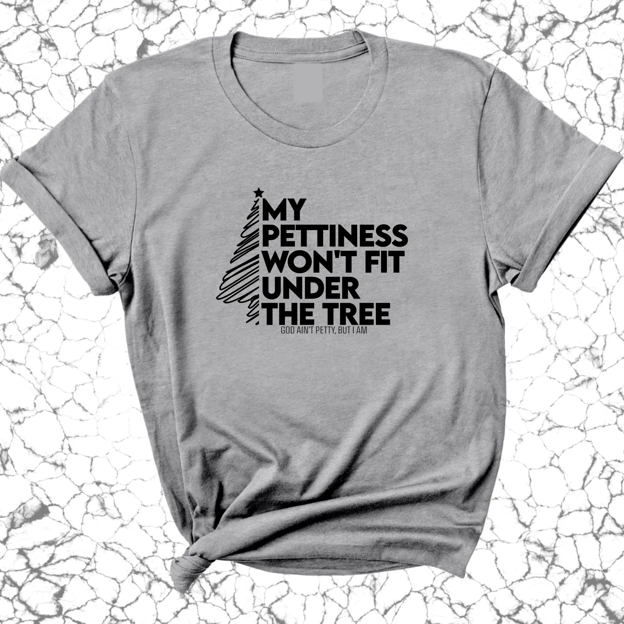 My Pettiness Won't Fit under the Tree Unisex Tee