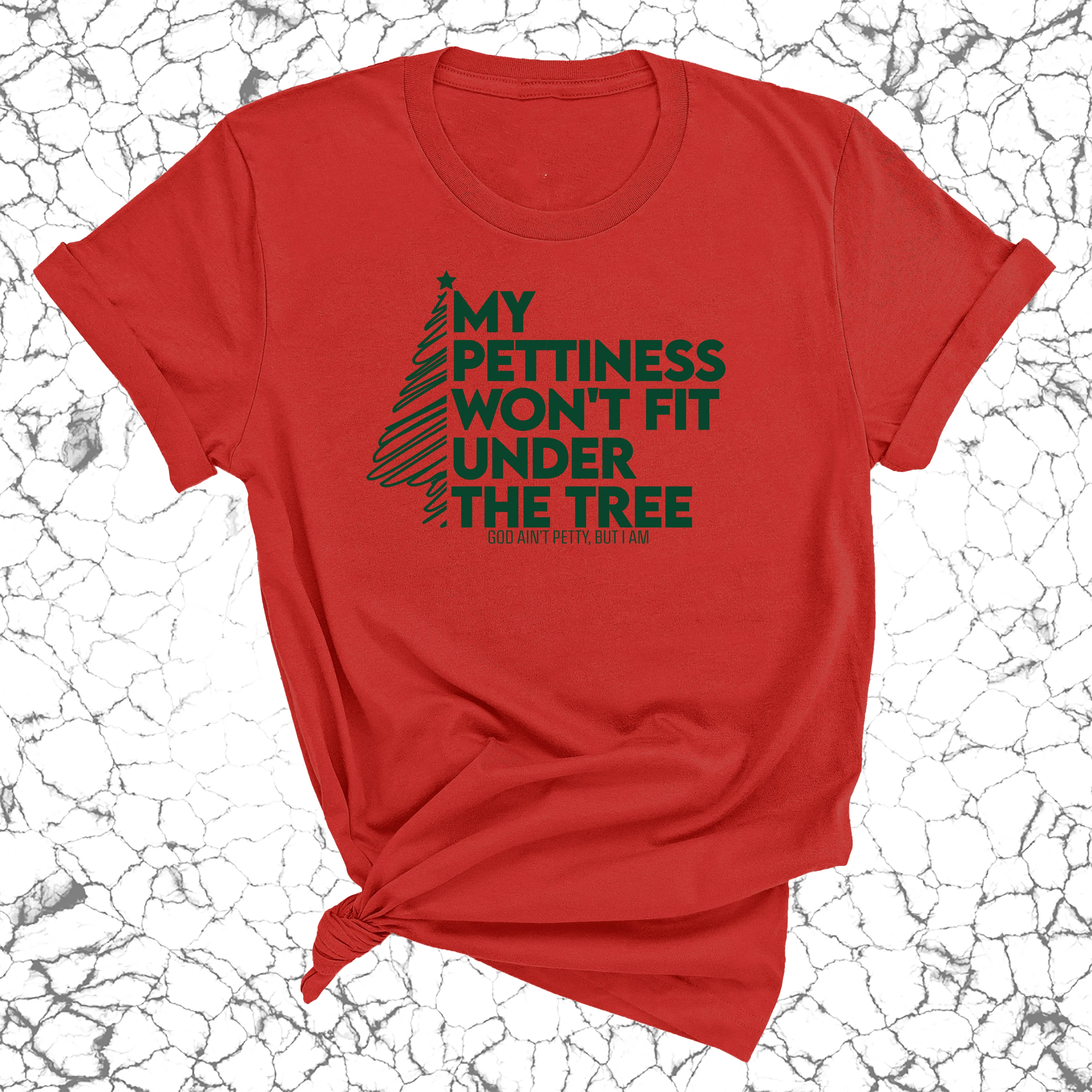 My Pettiness Won't Fit under the Tree Unisex Tee